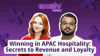 How APAC Hotels Win More Revenue and Loyal Guests | Exely Podcast