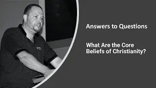 What Are the Core Beliefs of Christianity?