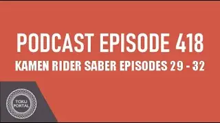 Toku Portal Pod. 418 : Kamen Rider Saber 29 - 32