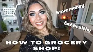 HOW TO EASILY GROCERY SHOP FOR HEALTHY FOODS! - SAVE MONEY! - WEIGHT LOSS TIPS!