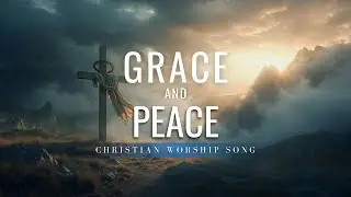 Grace and Peace | Christian Worship Song | Official Lyric Video