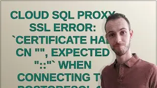 Cloud SQL Proxy SSL error: certificate had CN 