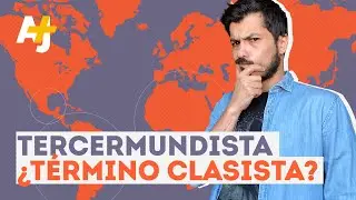 &iquest;Deber&iacute;amos dejar de usar el t&eacute;rmino &lsquo;tercer mundo&rsquo;? | @ajplusespanol