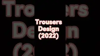 Trouser Designs (2022) #trouserdesign