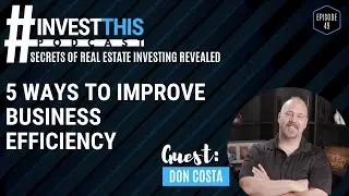 #INVESTTHIS EP 49 / Dave Costa: 5 Ways to Improve Business Efficiency