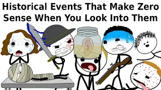 Historical Events That Make Zero Sense When You Look Into Them