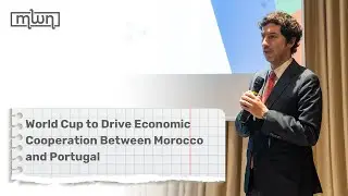 World Cup to Drive Economic Cooperation Between Morocco and Portugal