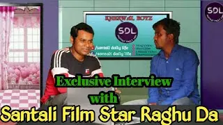 Interview with Santali film Star Raghu Da || Santali action Hero