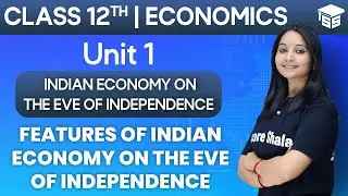 Features of Indian Economy on the Eve of Independence | Class 12 Economics