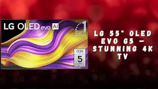LG 55&rdquo; OLED evo G5 &ndash; Best 4K TV for Movies & Gaming | Review