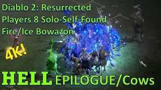 D2R Players8 Solo-Self-Found Playthrough Fire/Ice Bowazon Hell EPILOGUE/Cows