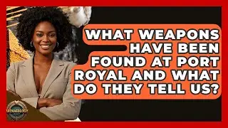 What Weapons Have Been Found At Port Royal And What Do They Tell Us? - Archaeology Quest