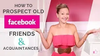 Facebook Marketing Tips &ndash; How To Prospect Old Friends & Acquaintances