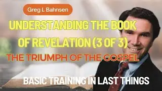 The Triumph of  the Gospel  /Understanding the Book of Revelation  3 of 3 Greg L  Bahnsen
