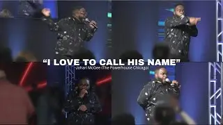 I Love To Call His Name -Johari McGee (The Powerhouse Chicago)