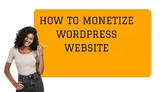 How To Monetize WordPress Website