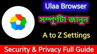 🔥 Ulaa Browser Full Review in Bengali । A to Z Settings Privacy & Security Setup Guide