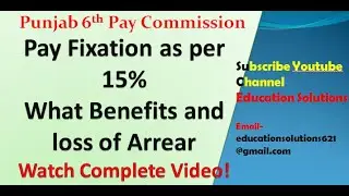 Pay Fixation as per 15% Hike-Punjab 6th Pay Commission-what are the benefits and losses