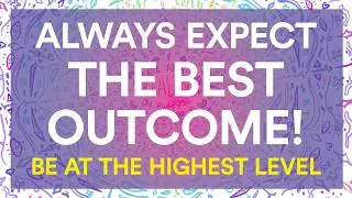 Abraham Hicks No Ads During  – ALWAYS Expect The BEST Outcome! 💫 🔑 ✨
