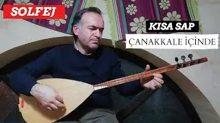 ÇANAKKALE İÇİNDE SOLFEJ / KISA SAP ÇANAKKALE İÇİNDE SOLFEJ / BAĞLAMA DERSİ