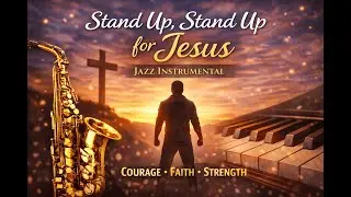 Stand Up, Stand Up for Jesus 🎷 | Powerful Jazz Hymn Instrumental for Faith & Strength