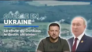 Guerre en Ukraine: la chute du Donbass, le r&eacute;cit
