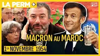 La Perm : Macron au Maroc, 1er Novembre 1954/2024 et Affaire Abdourahmane Ridouane