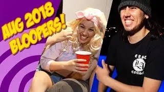 Bloopers and Outtakes | August 2018