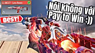 COD MOBILE | KHẲNG ĐỊNH GAME KH&Ocirc;NG HỀ &ldquo;PAY TO WIN&rdquo; VỚI AK117 - LAVA REMIX 😍😍 | H&ograve;n CODM