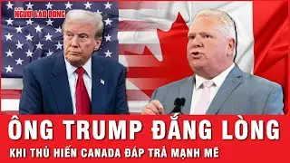 Thủ Hiến Canada nói một câu khiến ông Trump xanh mặt sau khi đòi sáp nhập Canada vào Mỹ