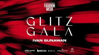 GLITZ GALA IVAN GUNAWAN FOR PLAZA INDONESIA FASHION WEEK 2025