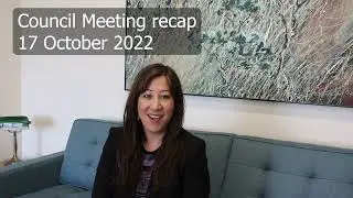 Council Meeting recap 17 Oct 2022