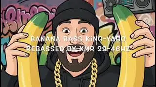 Banana Bass King By Yabo 29-46hz Rebassed By XMR