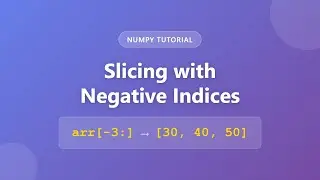 NumPy Negative Indices: Master Advanced Array Slicing Techniques