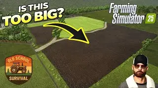 I Made This Field Way Too Big  | Old School Survival EP12 | FS25
