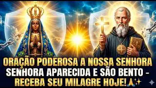 🔴 REZE AGORA! Nossa Senhora Aparecida e São Bento Vão Mudar Sua Vida Hoje Mesmo! 🙏✨
