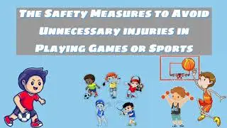 Safety Measures to Avoid Unnecessary Injuries in Playing Games or Sports