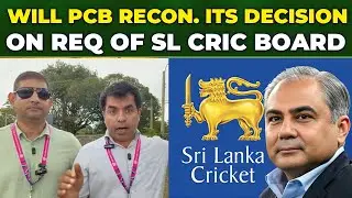 Will PCB Reconsider It's Decision On Sl Cricket Board Request