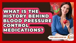 What Is The History Behind Blood Pressure Control Medications? - Kidney Cancer Support Hub