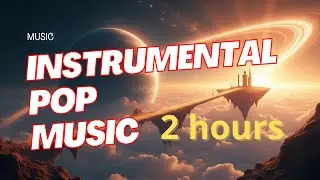 Endless Pop Instrumentals &ndash; 2 Hours of Relaxing & Inspiring Music