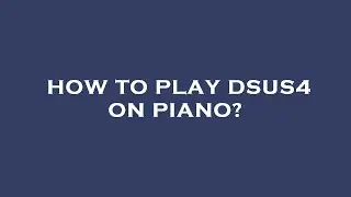 How to play dsus4 on piano?