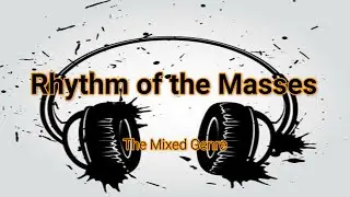 Rhythm of the Masses (by The Mixed Genre)