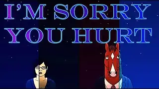 I'm Sorry You Hurt | Bojack Horseman Edit