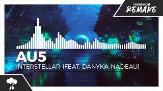 Au5 - Interstellar (feat. Danyka Nadeau) [Monstercat Remake]
