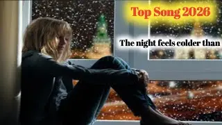 The night feels colder than it used to be -Best Top Song 2026/ Daily English Song