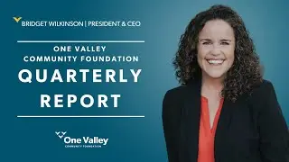One Valley Community Foundation Quarterly Report | Q3 2024