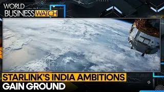 Starlink&rsquo;s Push For India&rsquo;s Satellite Market Gains Momentum | World Business Watch