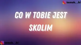 SKOLIM - Co w Tobie jest (TEKST/LYRICS)