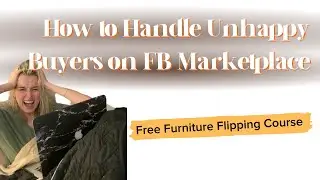 How To Deal With Unhappy Buyers on Facebook Marketplace (FREE Furniture Flipping Course)