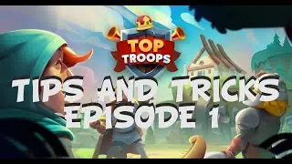 Top Troops - Tips and Tricks (Episode 1)